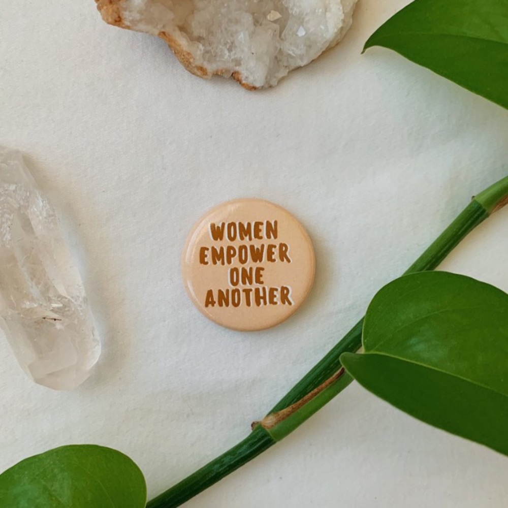 Women Empower One Another button pin
